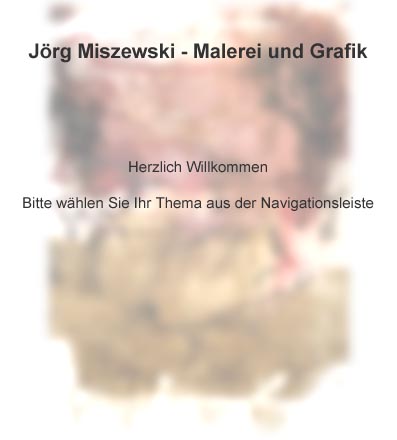 J&ouml;rg Miszewski - Malerei und Grafik